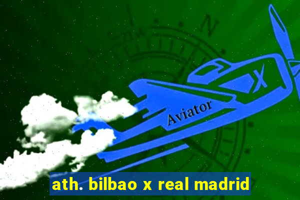 ath. bilbao x real madrid